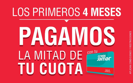Los primeros 4 meses pagamos la mitad de tu cuota con tu Credi Jamar