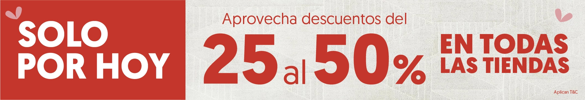 Solo por hoy del 25 al 50% en todas las tiendas